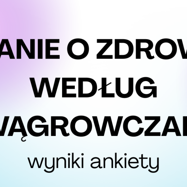 DBANIE-O-ZDROWIE-WEDLUG-WAGROWCZAN-wyniki-ankiety-600x600 Ciekawostki